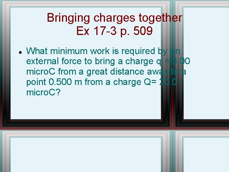 Bringing charges together Ex 17 -3 p. 509 What minimum work is required by