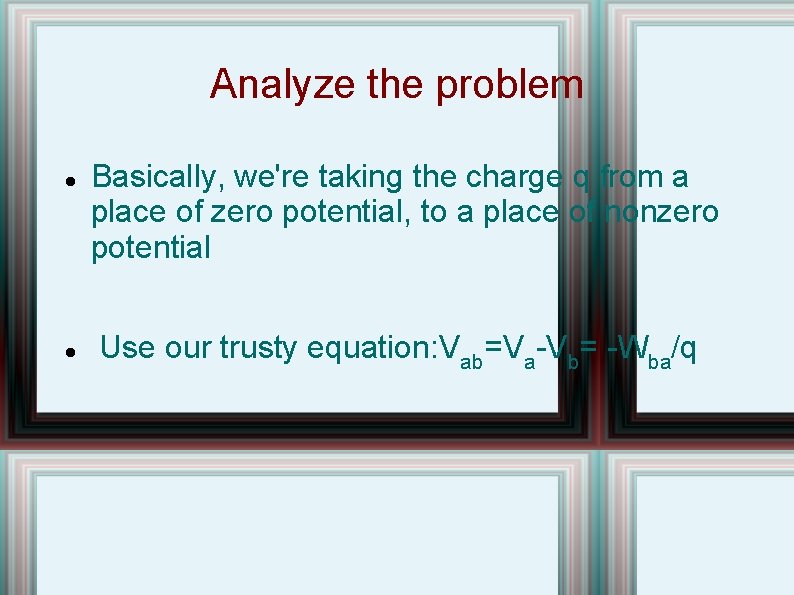 Analyze the problem Basically, we're taking the charge q from a place of zero