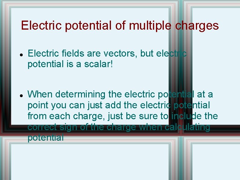 Electric potential of multiple charges Electric fields are vectors, but electric potential is a