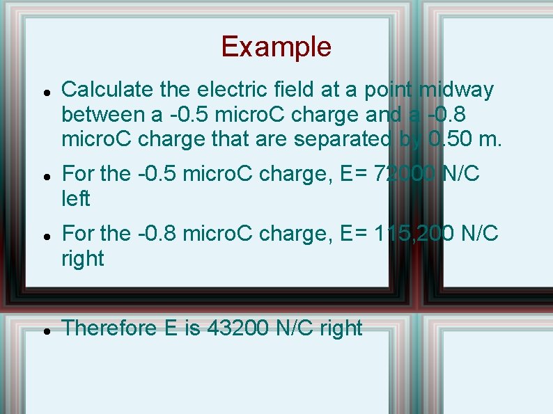 Example Calculate the electric field at a point midway between a -0. 5 micro.