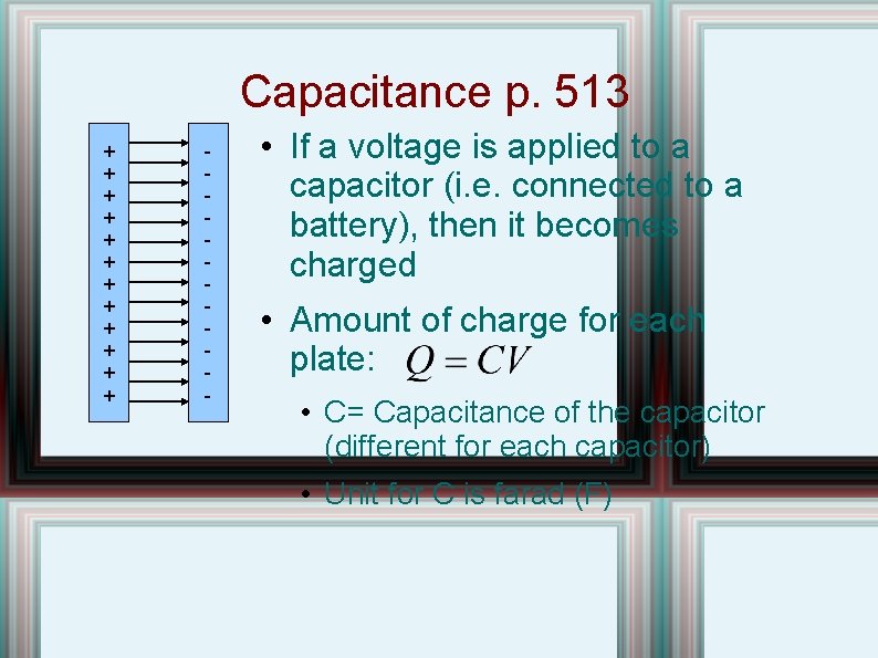 Capacitance p. 513 + + + - • If a voltage is applied to