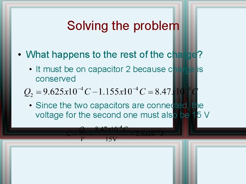 Solving the problem • What happens to the rest of the charge? • It