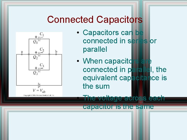 Connected Capacitors • Capacitors can be connected in series or parallel • When capacitors