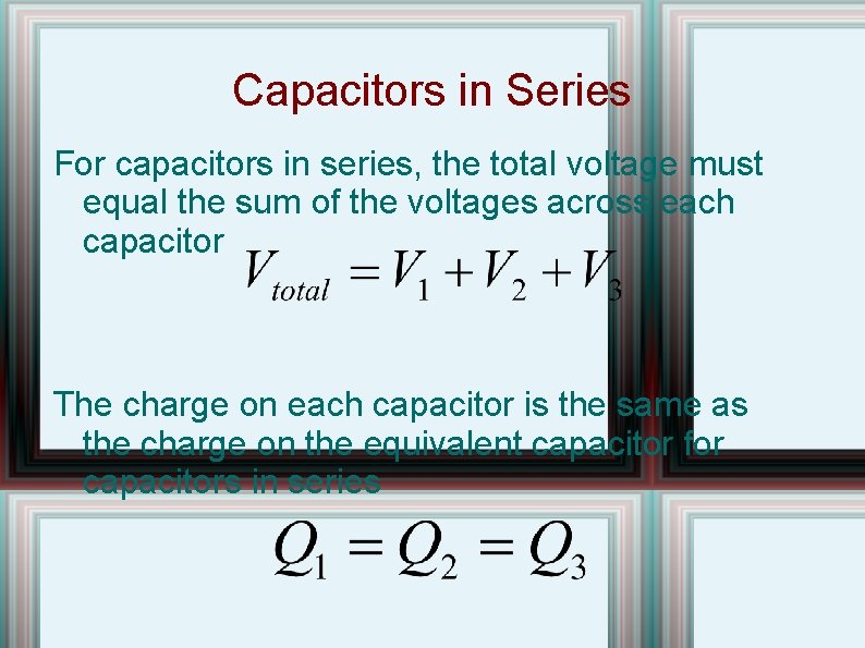 Capacitors in Series For capacitors in series, the total voltage must equal the sum