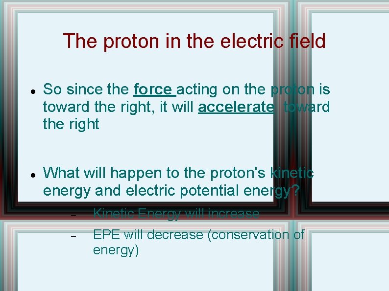 The proton in the electric field So since the force acting on the proton