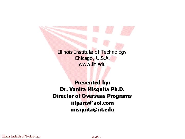 Illinois Institute of Technology Chicago, U. S. A. www. iit. edu Presented by: Dr.