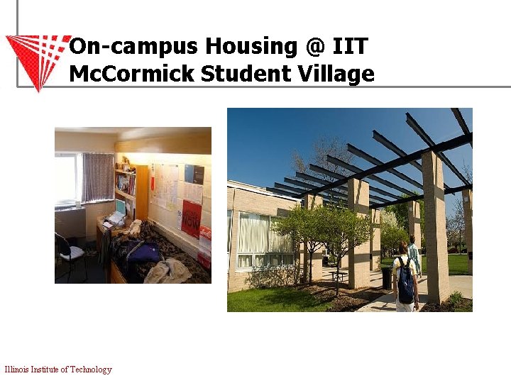 On-campus Housing @ IIT Mc. Cormick Student Village Illinois Institute of Technology 