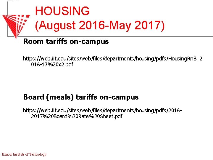 HOUSING (August 2016 -May 2017) Room tariffs on-campus https: //web. iit. edu/sites/web/files/departments/housing/pdfs/Housing. Rn. B_2
