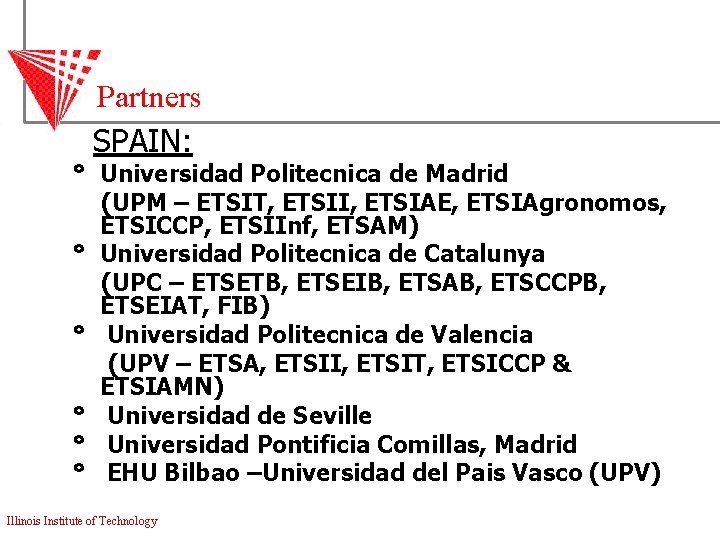 Partners SPAIN: ° Universidad Politecnica de Madrid (UPM – ETSIT, ETSII, ETSIAE, ETSIAgronomos, ETSICCP,