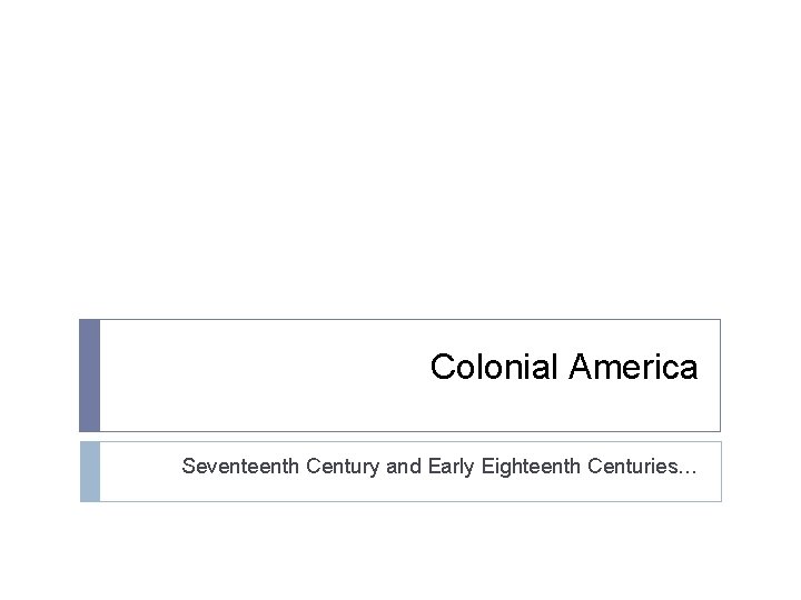 Colonial America Seventeenth Century and Early Eighteenth Centuries… 