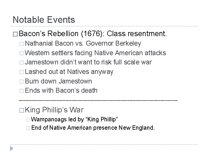 Notable Events � Bacon’s Rebellion (1676): Class resentment. � Nathanial Bacon vs. Governor Berkeley