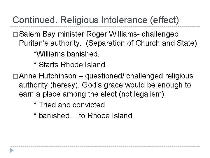 Continued. Religious Intolerance (effect) � Salem Bay minister Roger Williams- challenged Puritan’s authority. (Separation