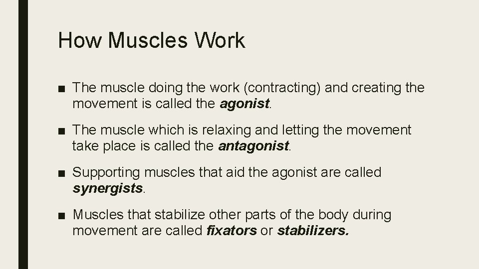 How Muscles Work ■ The muscle doing the work (contracting) and creating the movement