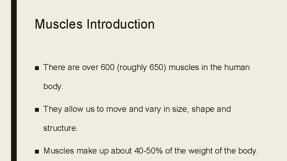 Muscles Introduction ■ There are over 600 (roughly 650) muscles in the human body.