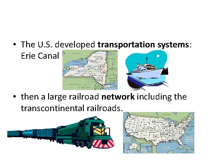  • The U. S. developed transportation systems: Erie Canal • then a large