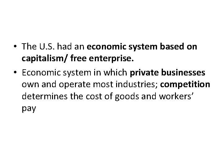  • The U. S. had an economic system based on capitalism/ free enterprise.