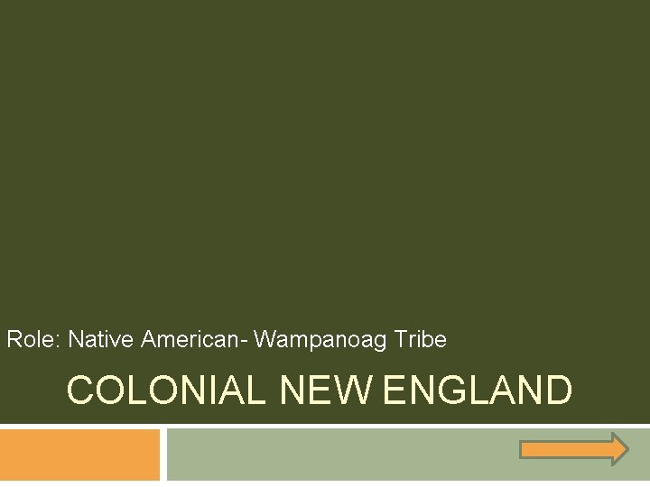 Role: Native American- Wampanoag Tribe COLONIAL NEW ENGLAND 