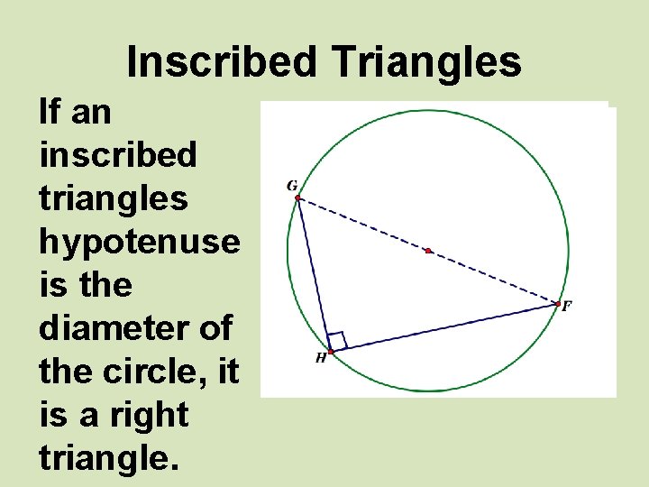 Inscribed Triangles If an inscribed triangles hypotenuse is the diameter of the circle, it