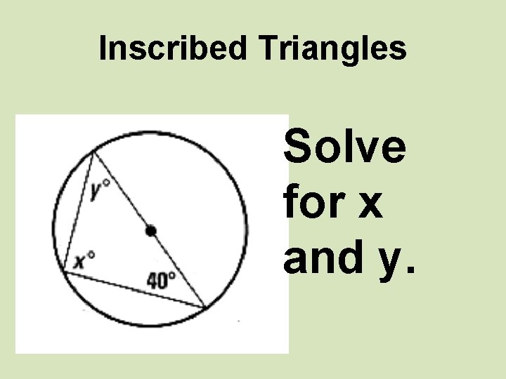 Inscribed Triangles Solve for x and y. 