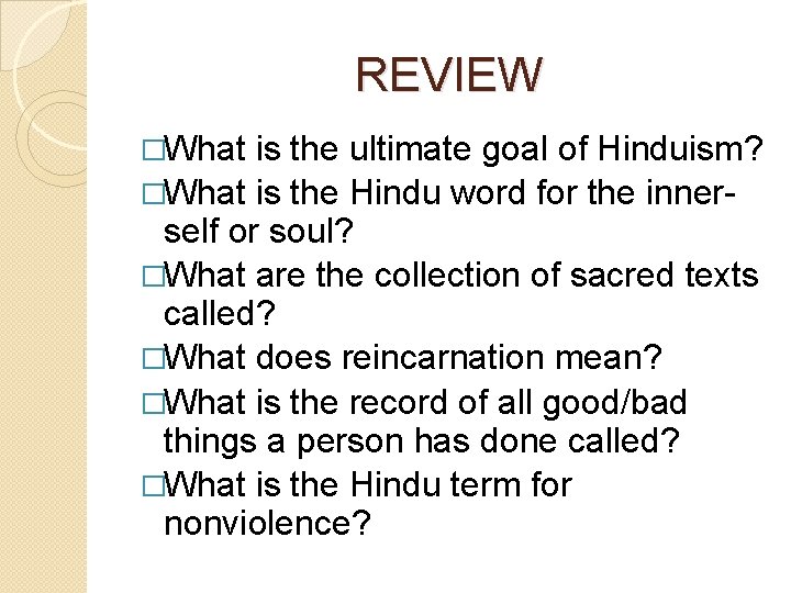 REVIEW �What is the ultimate goal of Hinduism? �What is the Hindu word for