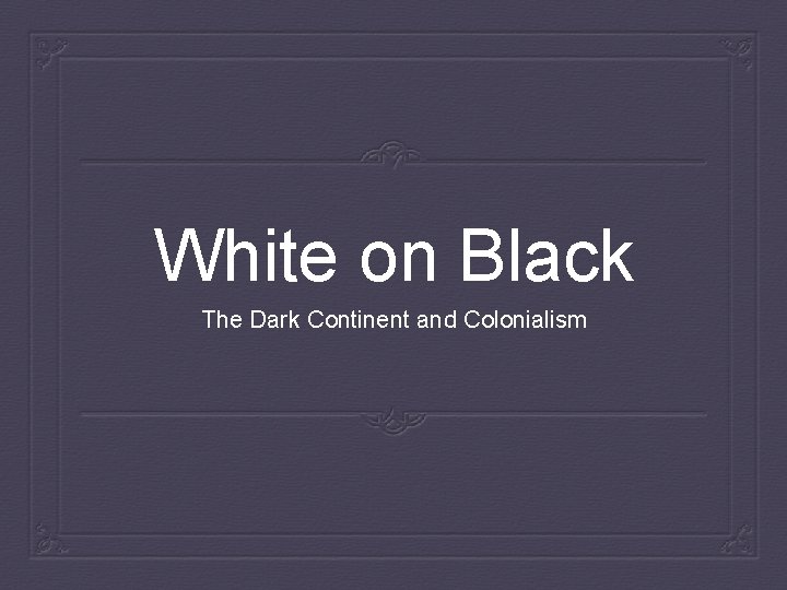 White on Black The Dark Continent and Colonialism 