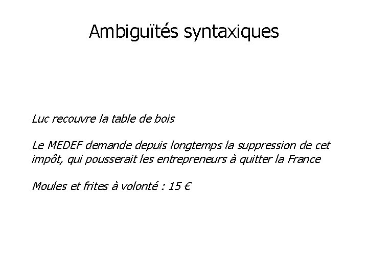 Ambiguïtés syntaxiques Luc recouvre la table de bois Le MEDEF demande depuis longtemps la