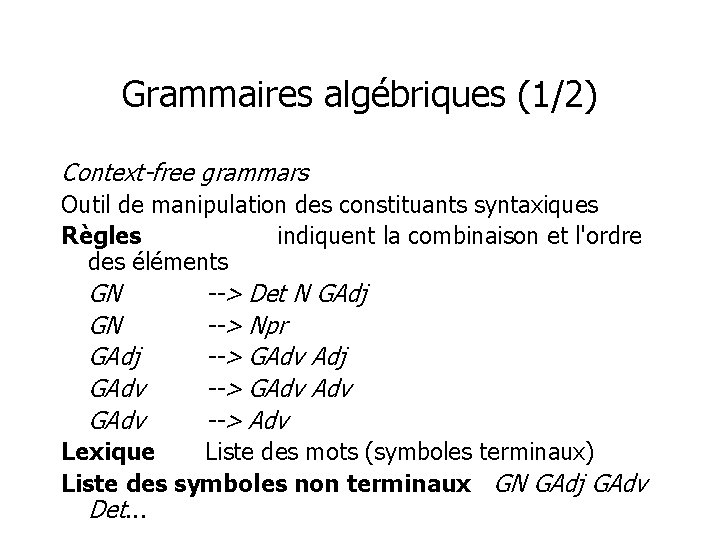 Grammaires algébriques (1/2) Context-free grammars Outil de manipulation des constituants syntaxiques Règles indiquent la