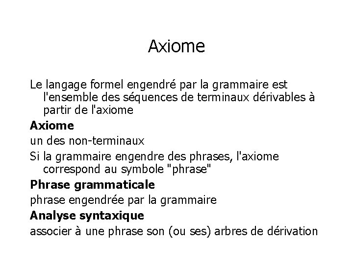 Axiome Le langage formel engendré par la grammaire est l'ensemble des séquences de terminaux