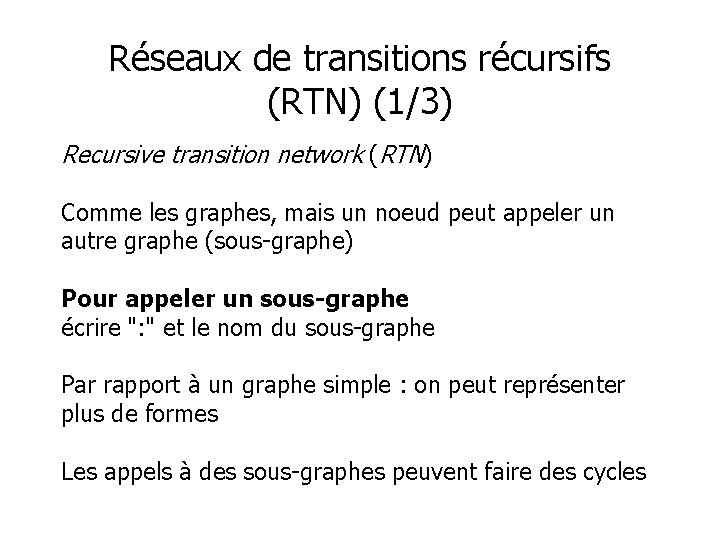 Réseaux de transitions récursifs (RTN) (1/3) Recursive transition network (RTN) Comme les graphes, mais