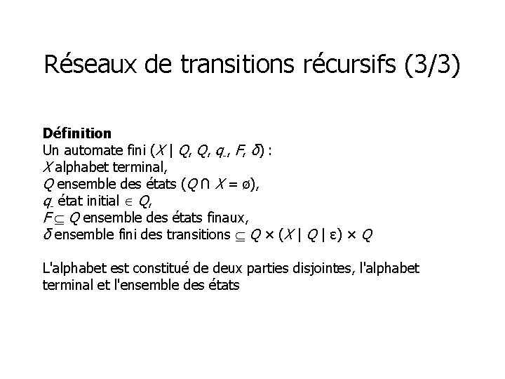 Réseaux de transitions récursifs (3/3) Définition Un automate fini (X | Q, Q, q-,