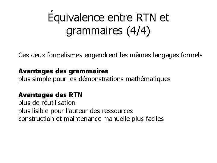 Équivalence entre RTN et grammaires (4/4) Ces deux formalismes engendrent les mêmes langages formels