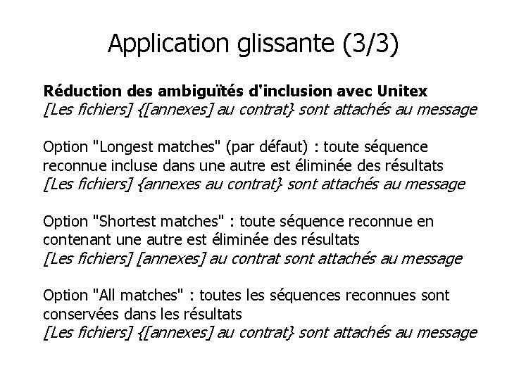 Application glissante (3/3) Réduction des ambiguïtés d'inclusion avec Unitex [Les fichiers] {[annexes] au contrat}