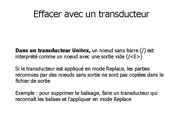 Effacer avec un transducteur Dans un transducteur Unitex, un noeud sans barre (/) est