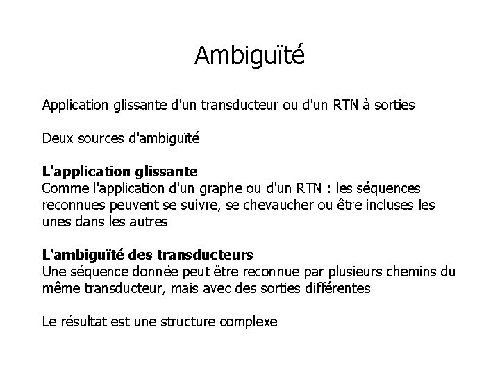 Ambiguïté Application glissante d'un transducteur ou d'un RTN à sorties Deux sources d'ambiguïté L'application