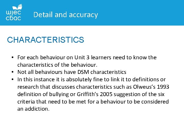 Detail and accuracy CHARACTERISTICS • For each behaviour on Unit 3 learners need to