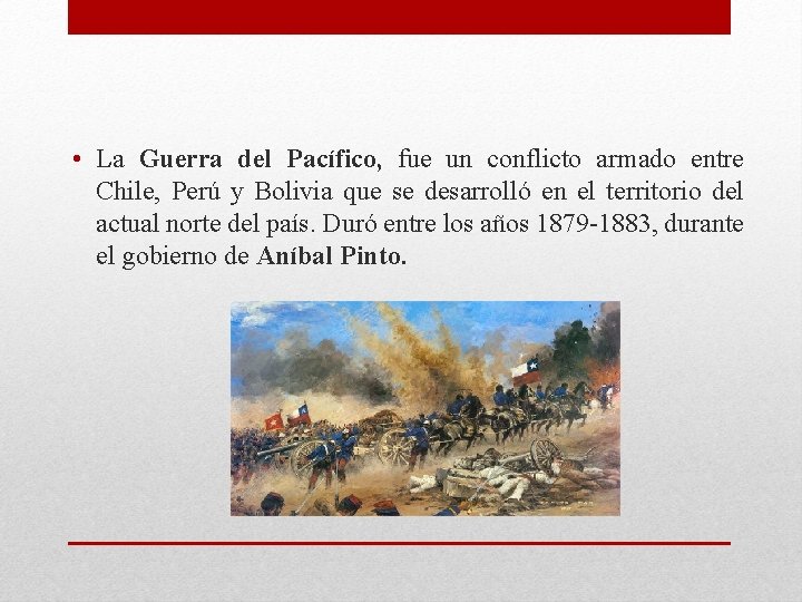  • La Guerra del Pacífico, fue un conflicto armado entre Chile, Perú y