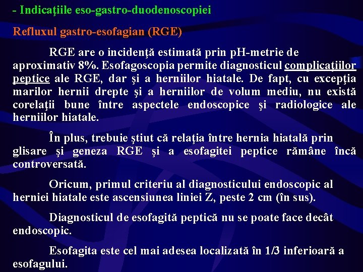 - Indicaţiile eso-gastro-duodenoscopiei Refluxul gastro-esofagian (RGE) RGE are o incidenţă estimată prin p. H-metrie