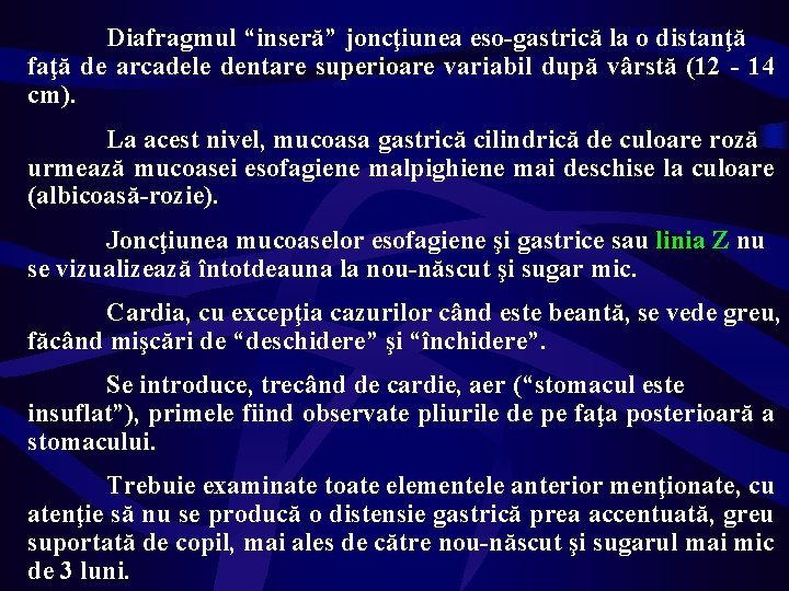 Diafragmul “inseră” joncţiunea eso-gastrică la o distanţă faţă de arcadele dentare superioare variabil după