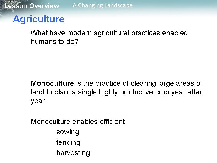 Lesson Overview A Changing Landscape Agriculture What have modern agricultural practices enabled humans to