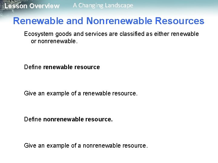 Lesson Overview A Changing Landscape Renewable and Nonrenewable Resources Ecosystem goods and services are