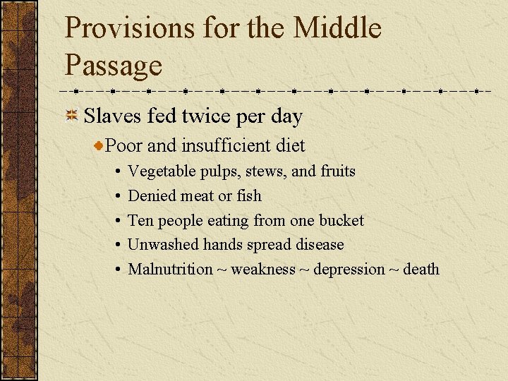 Provisions for the Middle Passage Slaves fed twice per day Poor and insufficient diet