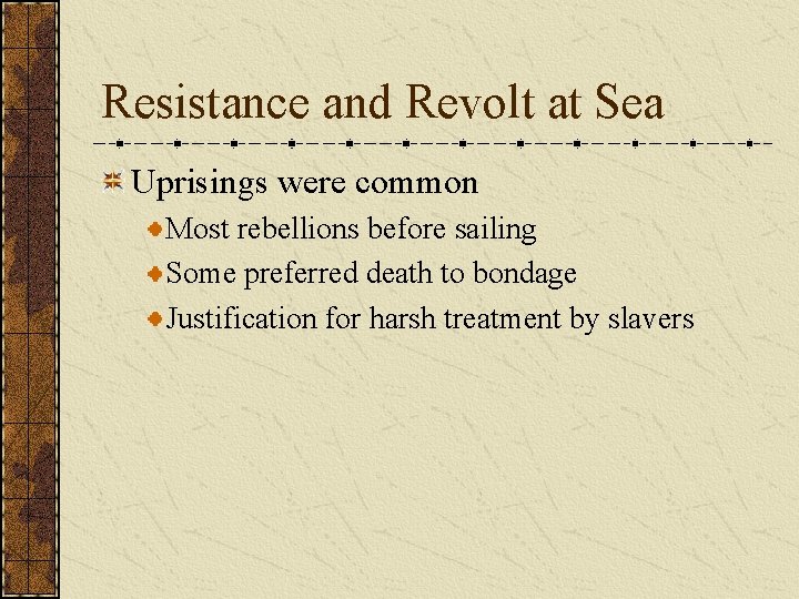 Resistance and Revolt at Sea Uprisings were common Most rebellions before sailing Some preferred