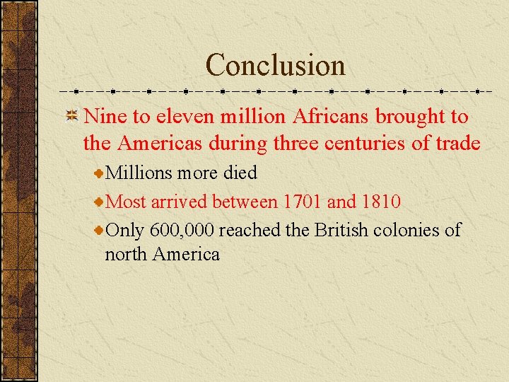 Conclusion Nine to eleven million Africans brought to the Americas during three centuries of
