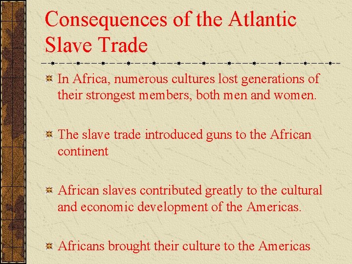 Consequences of the Atlantic Slave Trade In Africa, numerous cultures lost generations of their