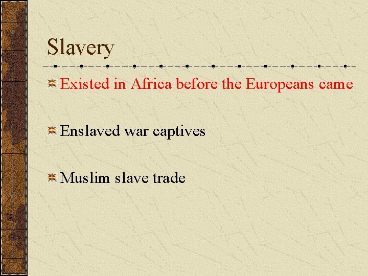 Slavery Existed in Africa before the Europeans came Enslaved war captives Muslim slave trade