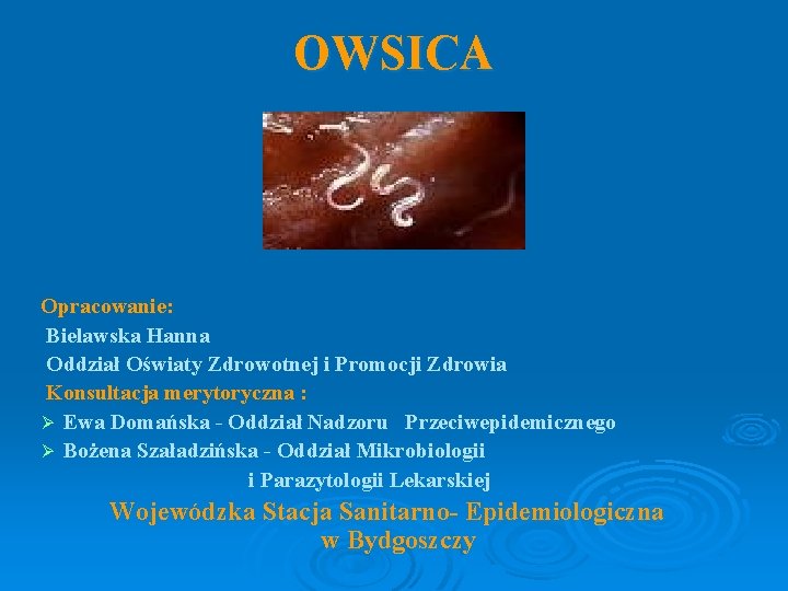 OWSICA Opracowanie: Bielawska Hanna Oddział Oświaty Zdrowotnej i Promocji Zdrowia Konsultacja merytoryczna : Ø