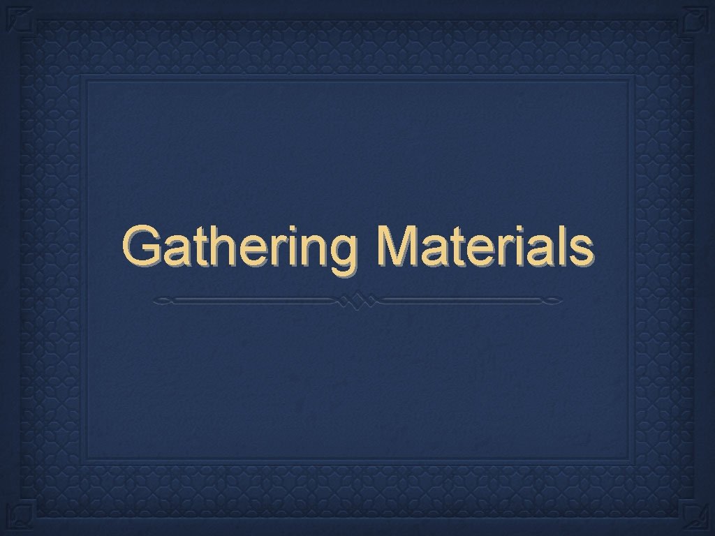 Gathering Materials 