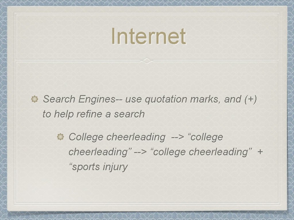 Internet Search Engines-- use quotation marks, and (+) to help refine a search College