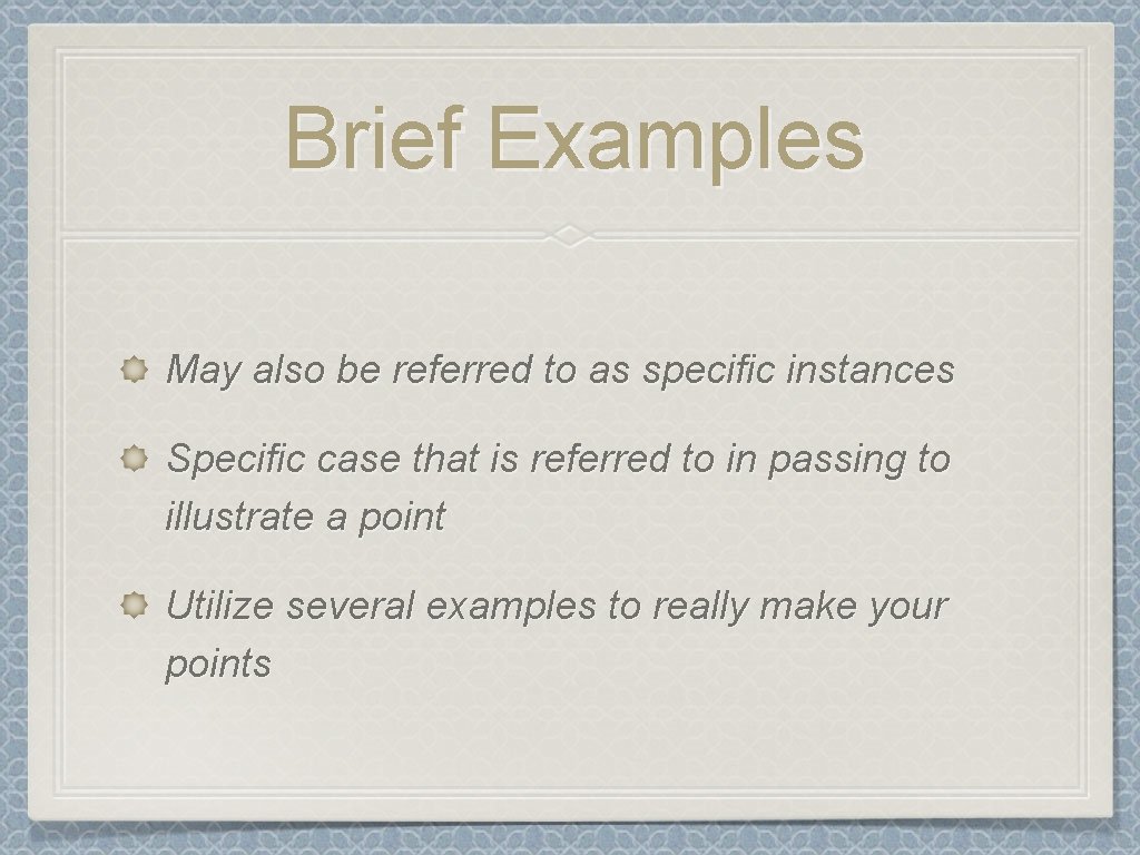Brief Examples May also be referred to as specific instances Specific case that is