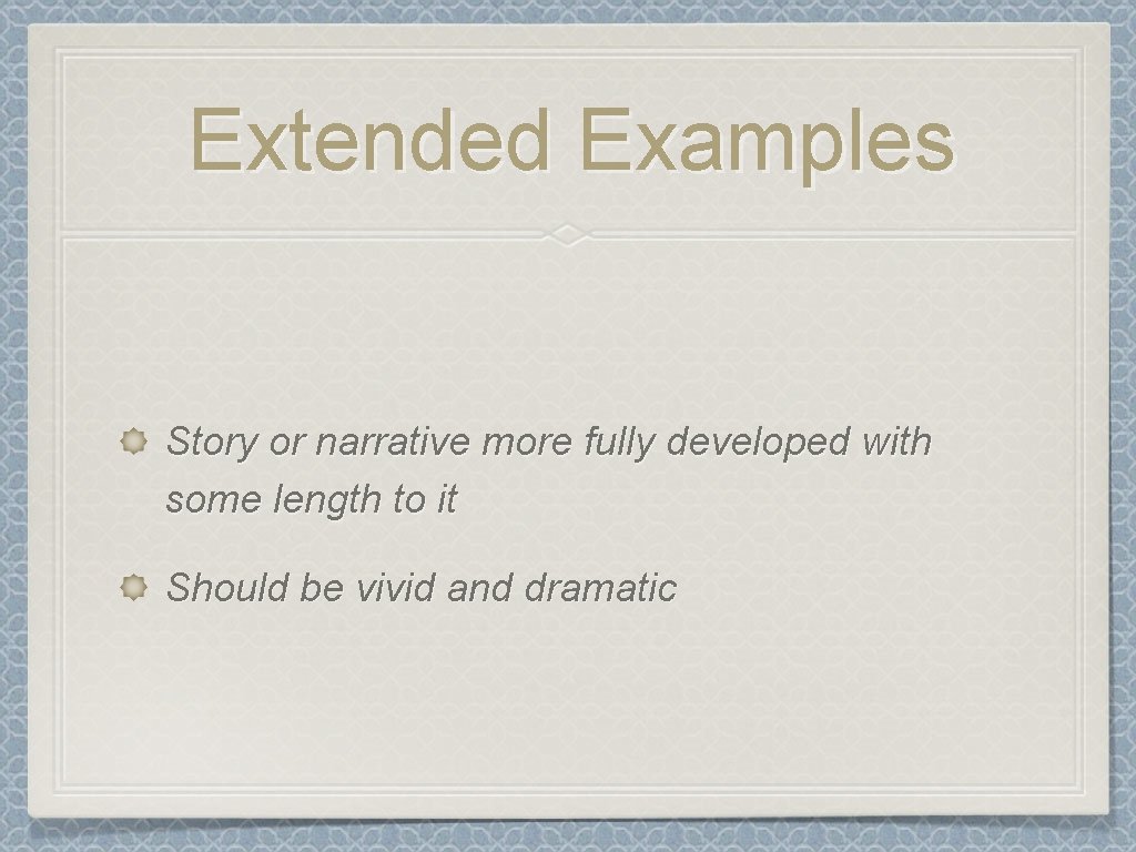 Extended Examples Story or narrative more fully developed with some length to it Should